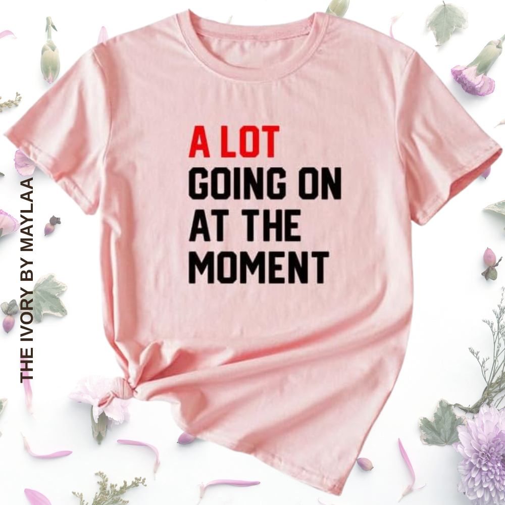 A Lot Going on At The Moment T Shirt